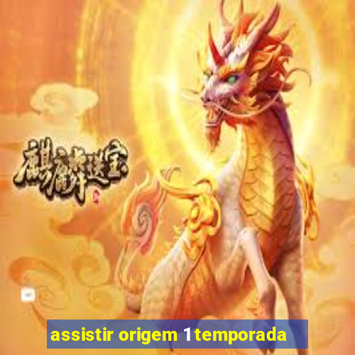 assistir origem 1 temporada